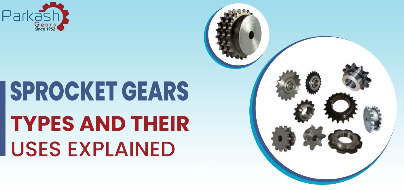 Types Of Sprocket Gears And Their Uses Explained Parkash Gears