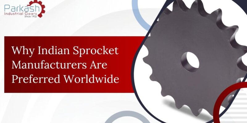 Why Indian Sprocket Manufacturers Are Preferred Worldwide